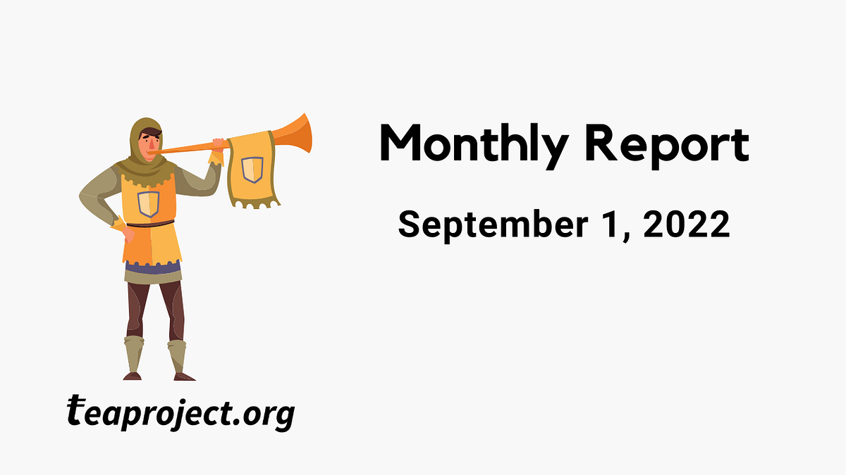 TEA Project Monthly Report — September 1, 2022