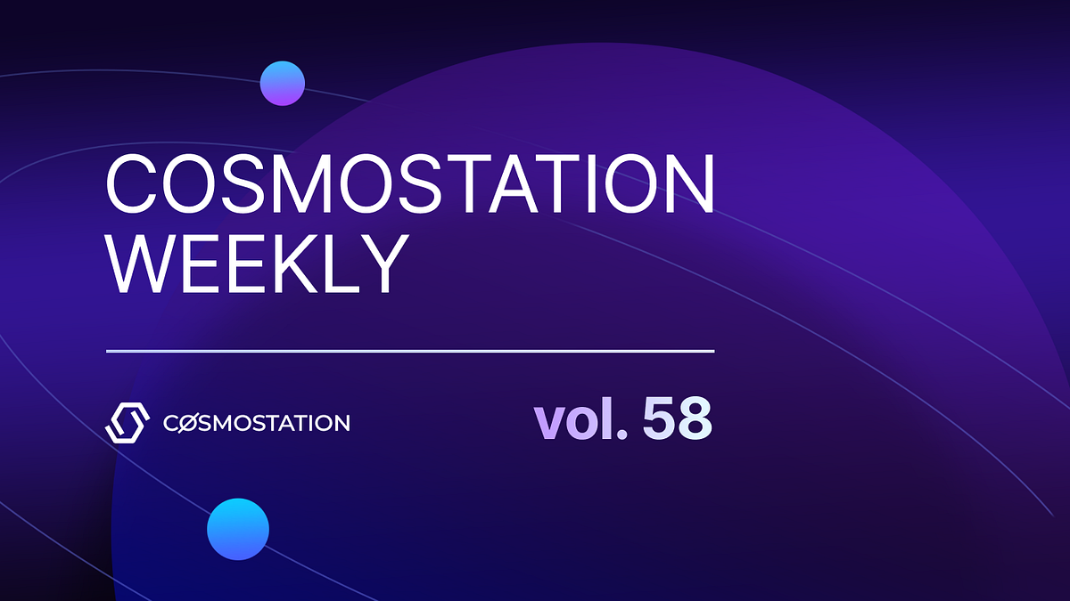 Cosmostation Weekly vol.58. What happened at the station this week