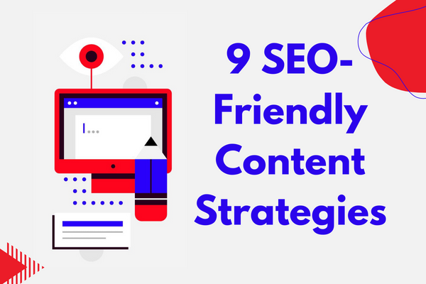 9 SEO-Friendly Content Writing Strategies to Outperform Your Competitors.