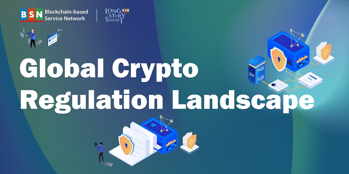 Global Crypto Regulation Landscape by BSN Blockchain Thought