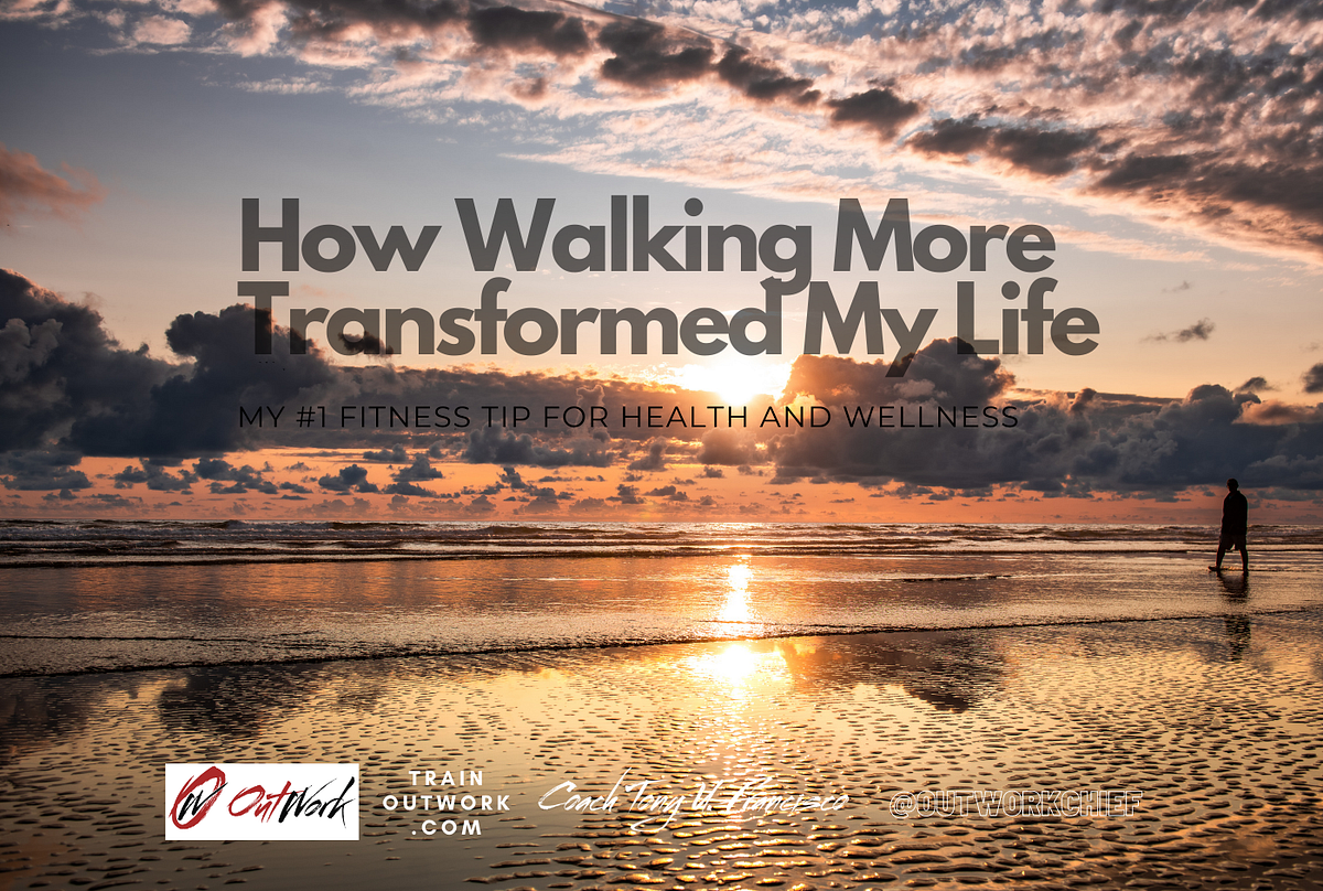 How Walking More Everyday Transformed My Life by Tony U. Francisco