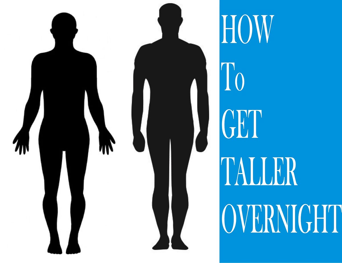 How To Get Taller Overnight How To Get Taller Overnight Think Power By Sumit Shahare Medium