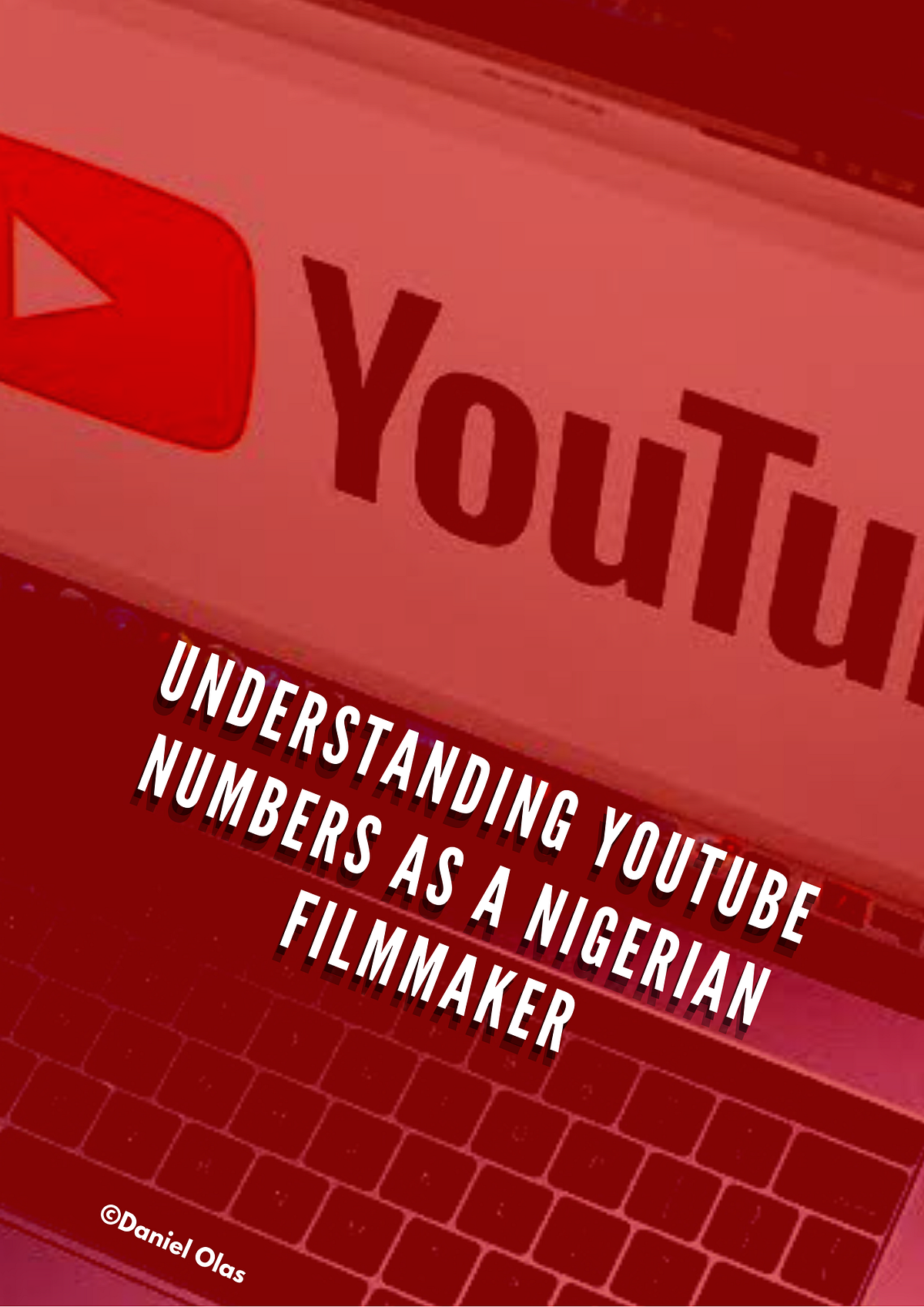 Understanding YouTube Numbers as a Nigerian Filmmaker by Daniel Olas