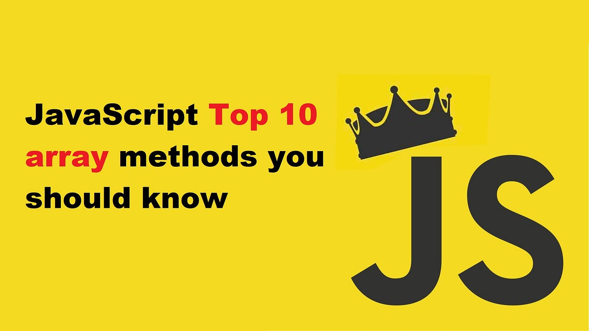 JavaScript Top 10 array methods you should know | by Abu Saed | Medium