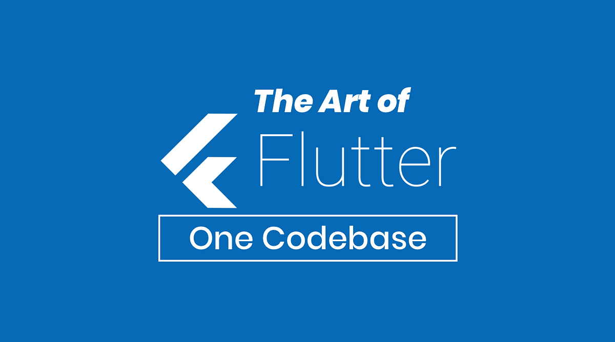 The Art of Flutter: One Codebase