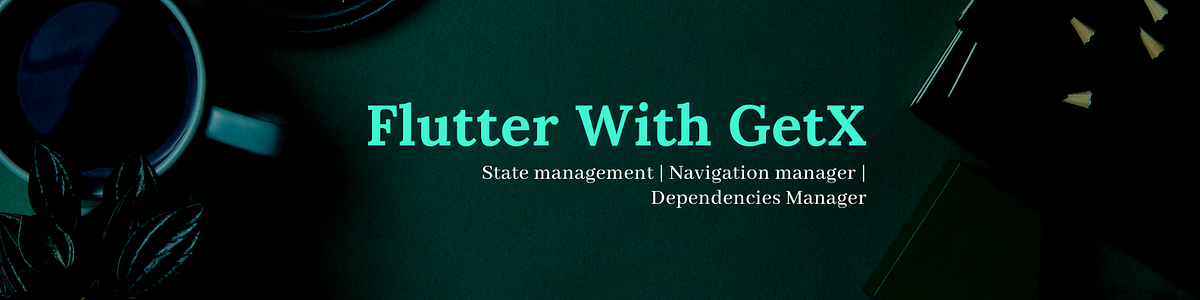 Flutter with Getx, get to know how to manage states using getx in your ...