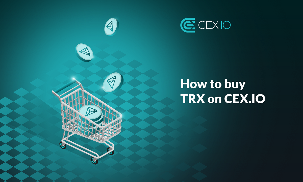 How to Buy TRON (TRX) on CEX.IO. As you may already know, we’ve listed