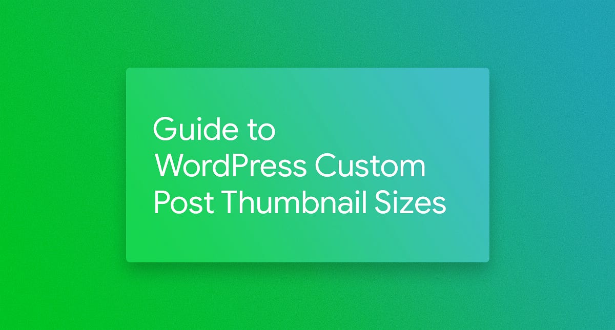 Guide to WordPress Custom Post Thumbnail Sizes by Michael Sumner Medium
