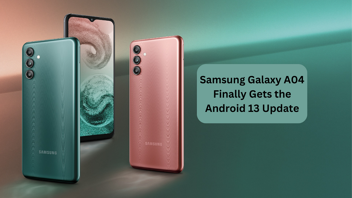 Samsung Galaxy A04 Finally Gets the Android 13 Update