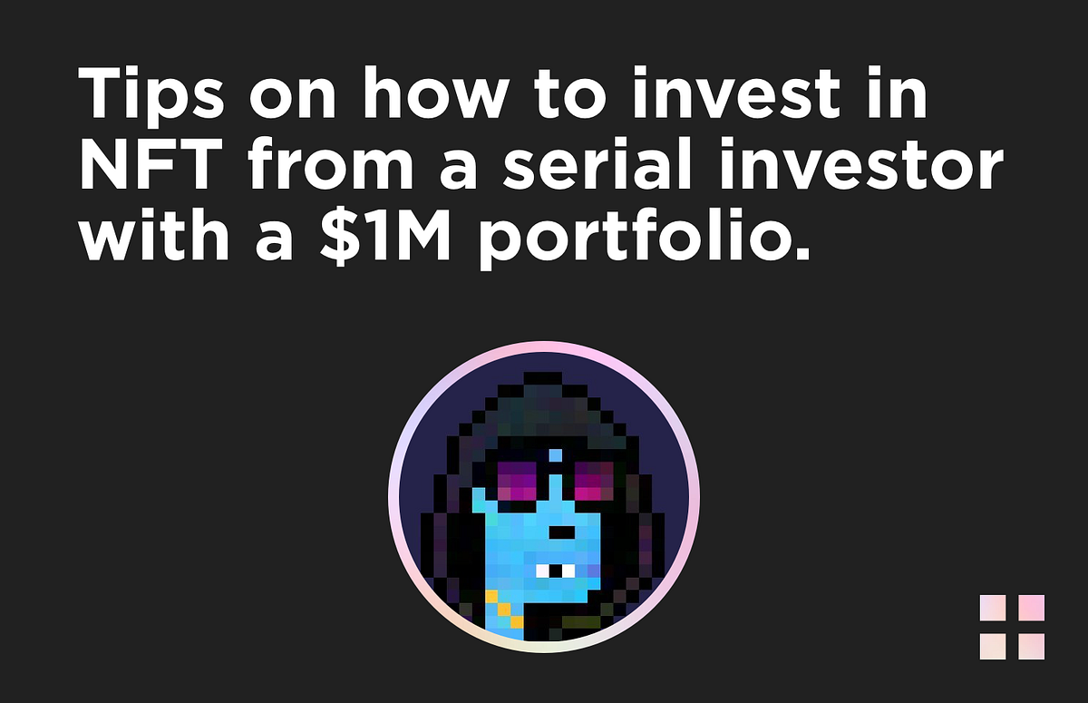 Tips on how to invest in NFT from a serial investor with a 1M NFT