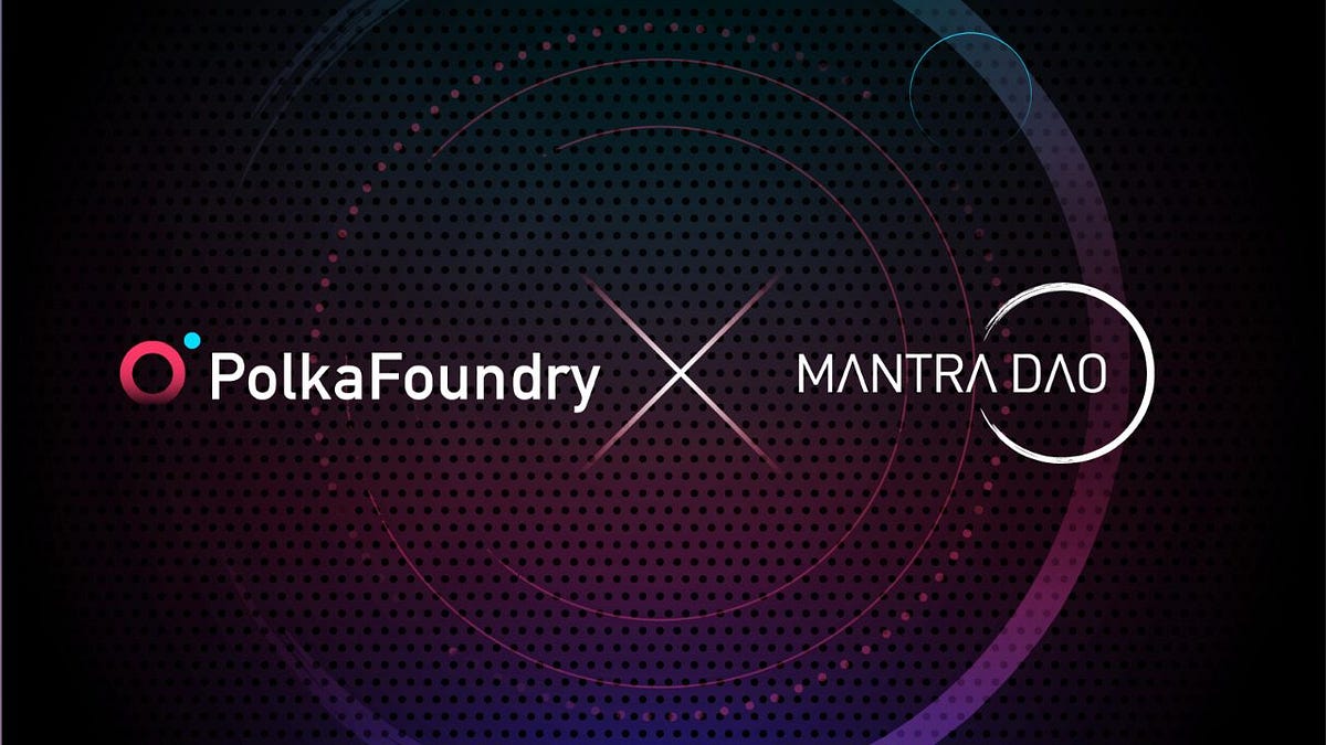 MANTRA DAO to Build its Polkadot Version on PolkaFoundry to Drive DeFi Adoption