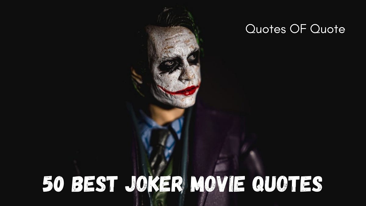 The Joker Movie Quotes 50 Best Joker Movie Quotes. Need Some Of The Best Joker Movie… | By Abhijit  Mondal | Quotes Of Quote | Medium