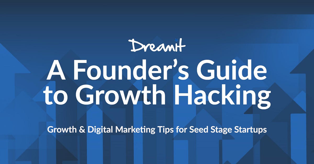 A Founder S Guide To Growth Hacking By Dreamit Dreamit Medium