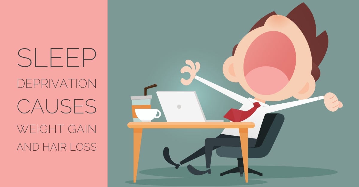 Sleep deprivation causes weight gain and hair loss by Sandra Bloom