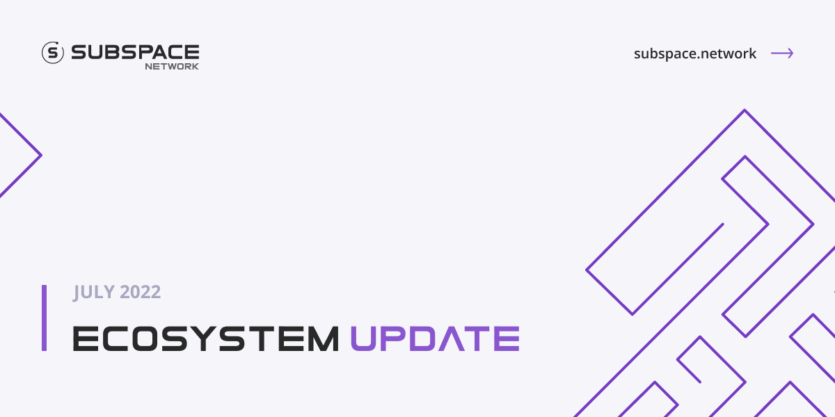 Subspace Network Ecosystem Update | July 2022