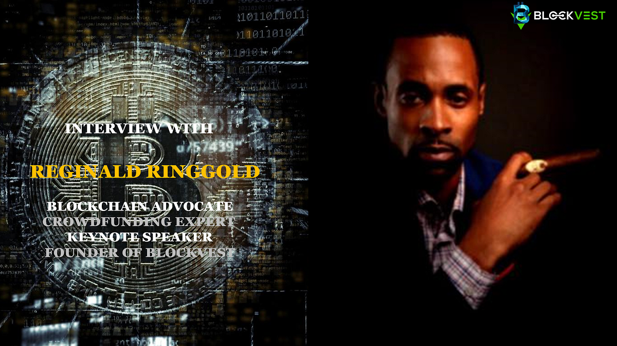 INTERVIEW WITH FOUNDER OF BLOCKVEST DEX REGINALD RINGGOLD TOP FINTECH EXPERT & FINANCIAL
