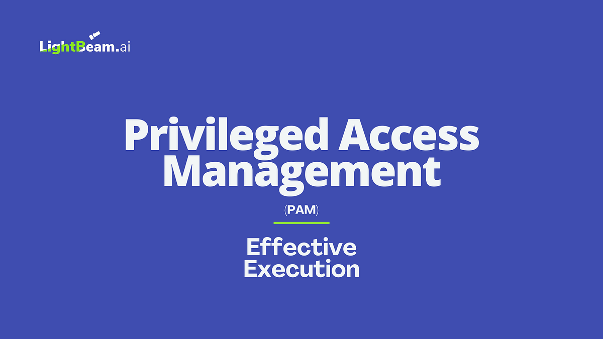How Organizations Can Execute an Effective PAM Strategy? by LightBeam