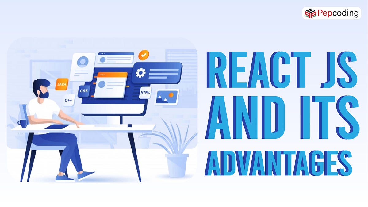 React JS and its Advantages: A Quick Guide | by Pepcoding | Medium