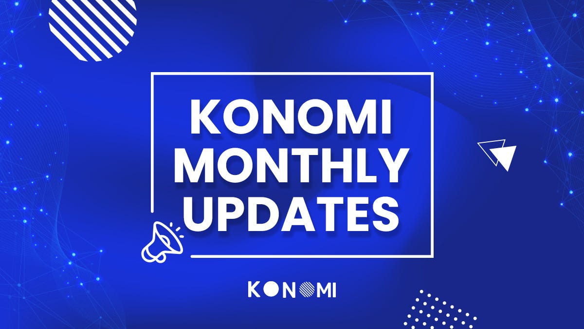 Konomi Monthly Updates — March