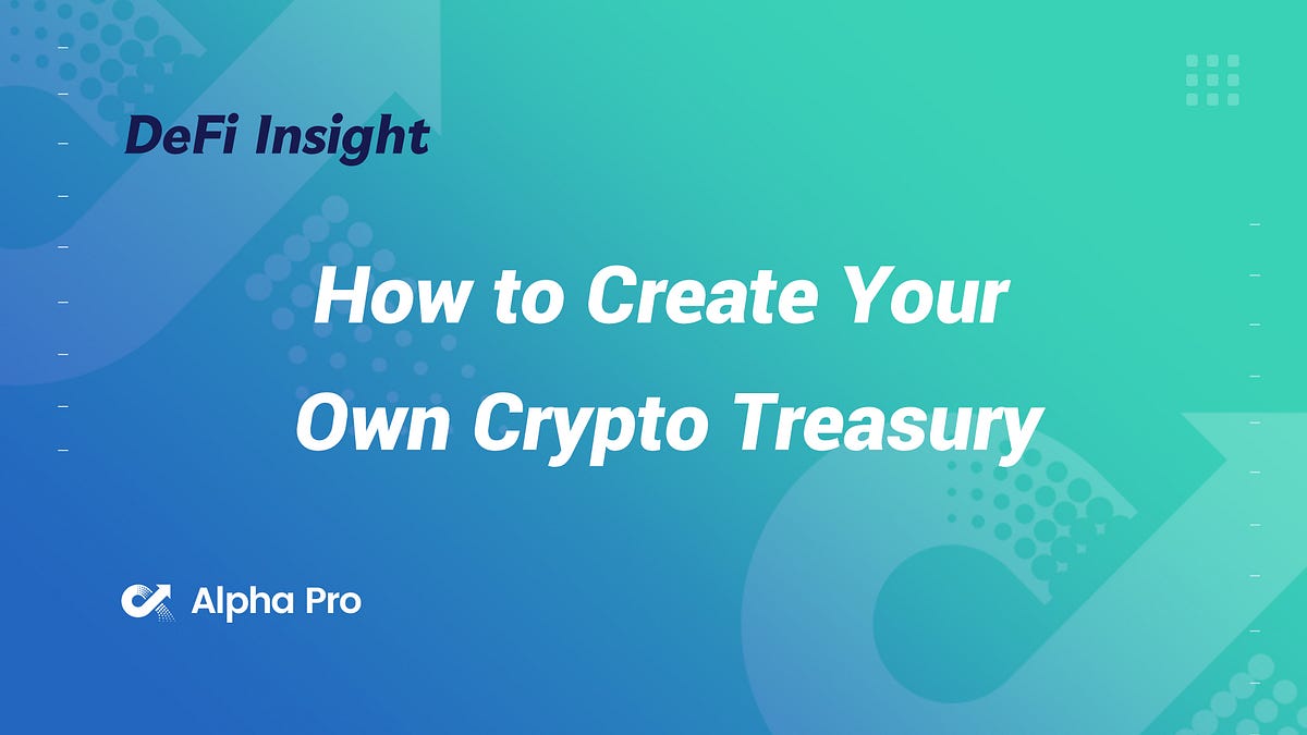 DeFi Insight How to Create Your Own Crypto Treasury by AlphaPro Jul, 2022 Medium