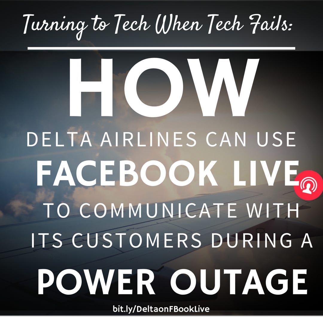 Turning To Tech When Tech Fails How Delta Airlines Can Use Facebook Live To Communicate With Its Customers During A Power Outage Crisis By Monique Johnson Medium