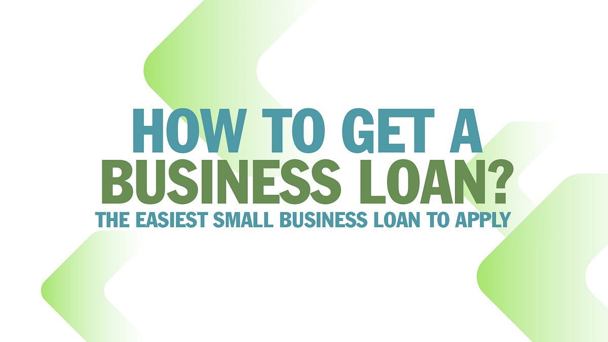 How To Get Business Loan The Easiest Small Business Loan To Apply by