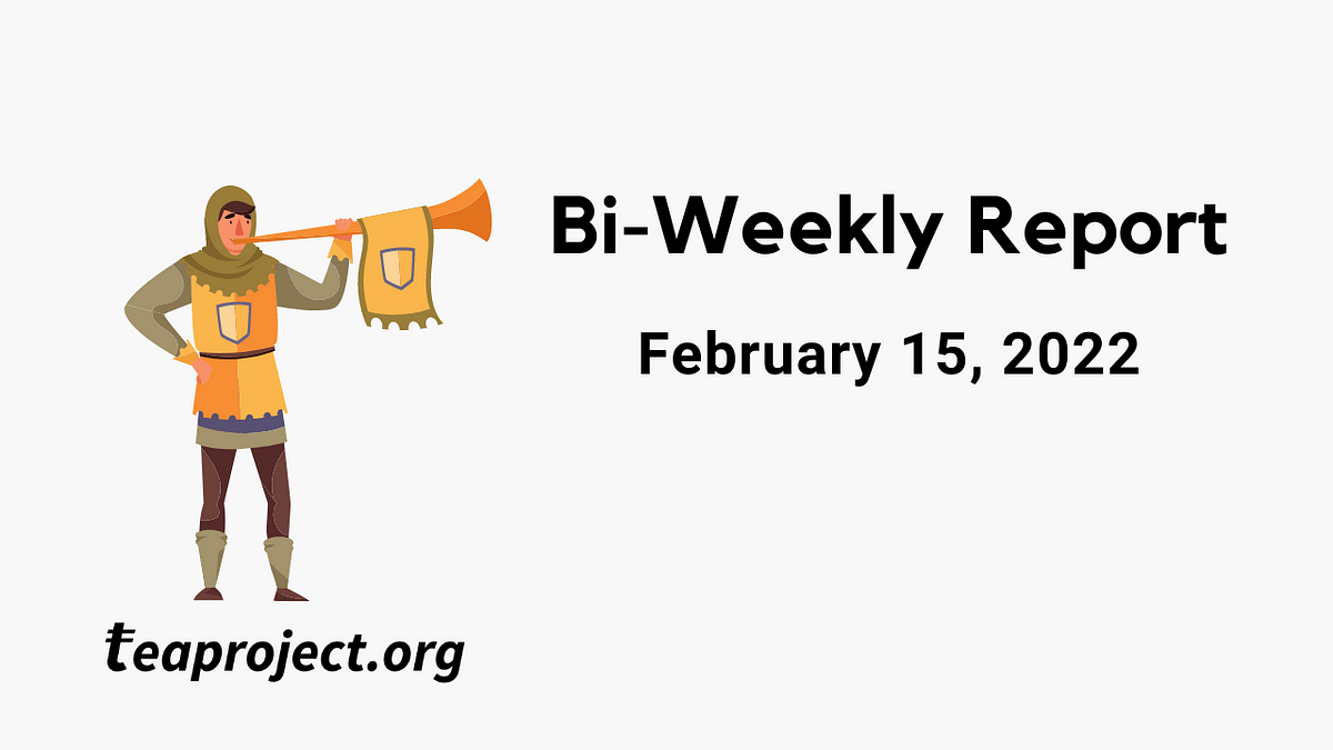 TEA Project Bi-Weekly Report –February 15, 2022