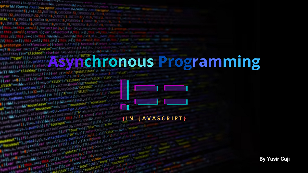 Asynchronous Programming in Javascript | by Yasir Gaji | Geek Culture ...