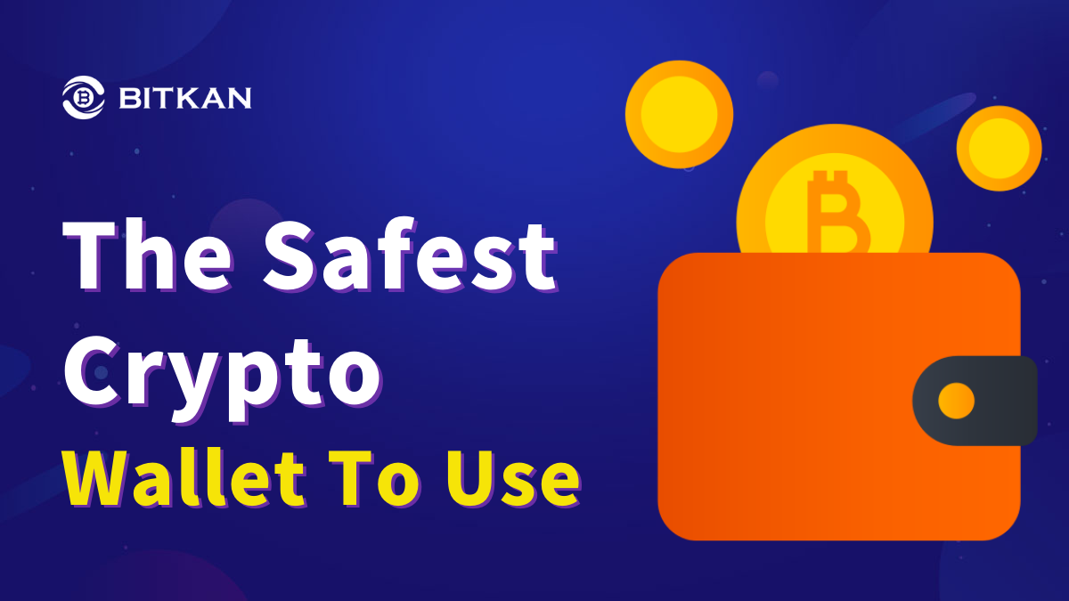 What Is The Safest Crypto Wallet To Use? by BitKan BitKan Blog