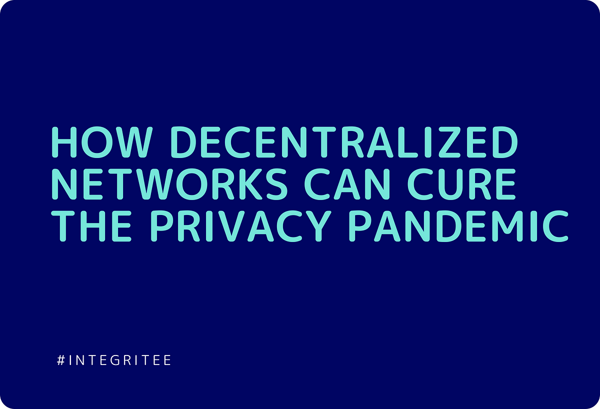 How decentralized networks can cure the privacy pandemic