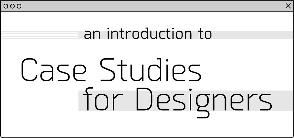 An Introduction to Case Studies for Designers | TylerGAID