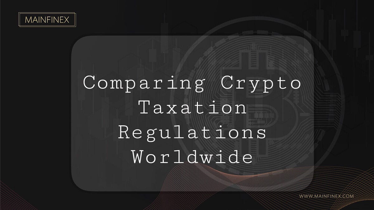 Comparing Crypto Taxation Regulations Worldwide By Mainfinex Medium