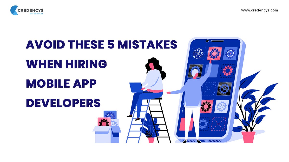 Avoid These 5 Mistakes When Hiring Mobile App Developers | by Sandeep  Agarwal | Quick Code | Medium