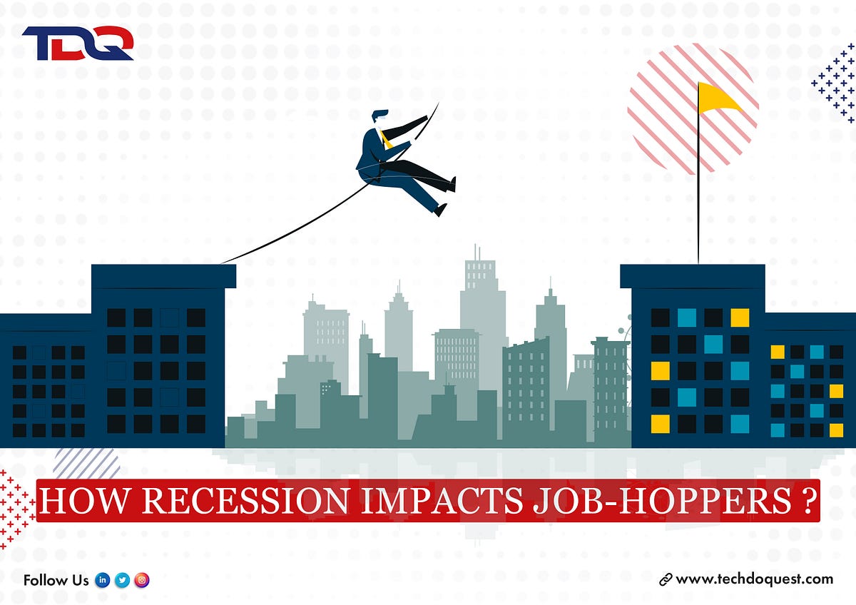 How Recession Impacts Jobhoppers by TechDoQuest Medium