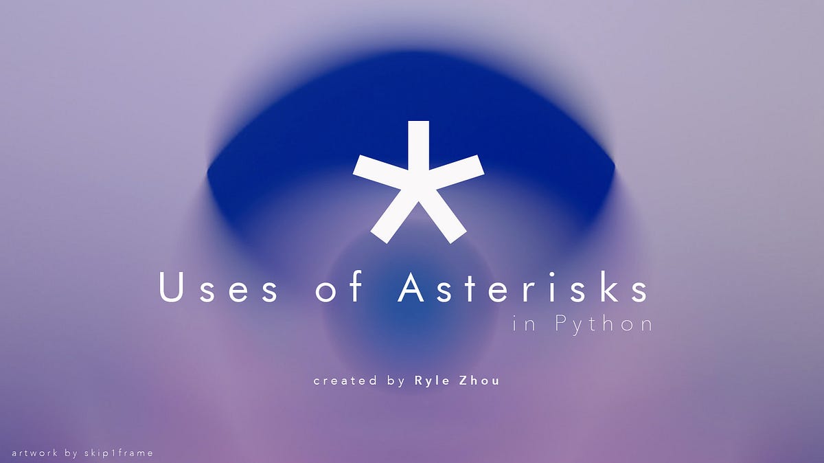 Understand the Uses of Asterisks * in Python within Minutes | by Ryle ...