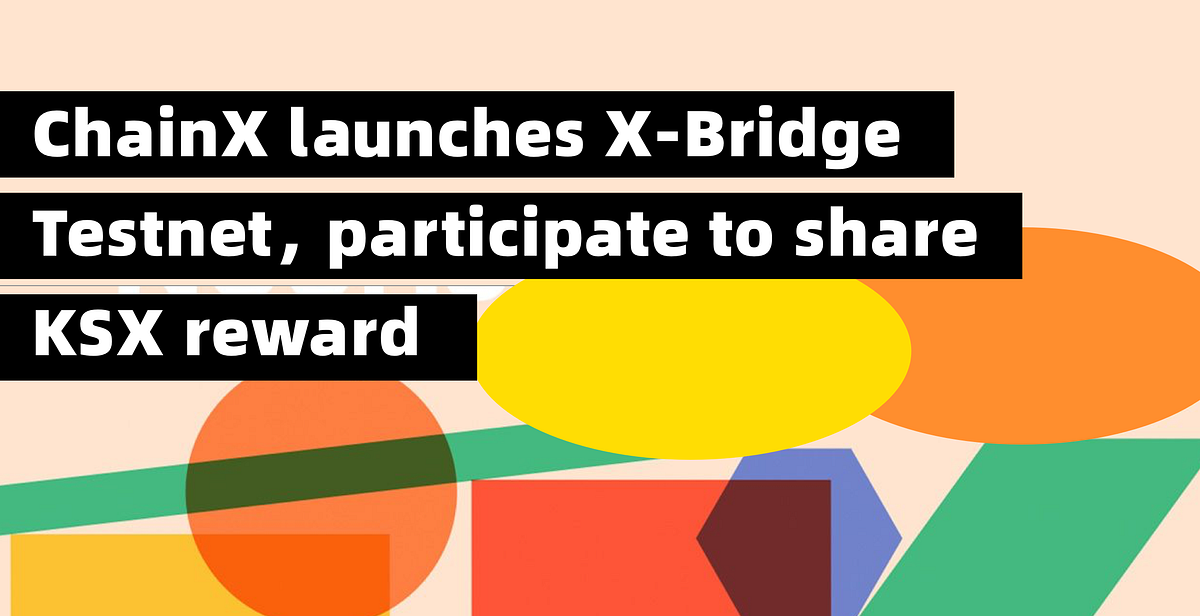 ChainX launches X-Bridge Testnet, Win KSX for testing with us!