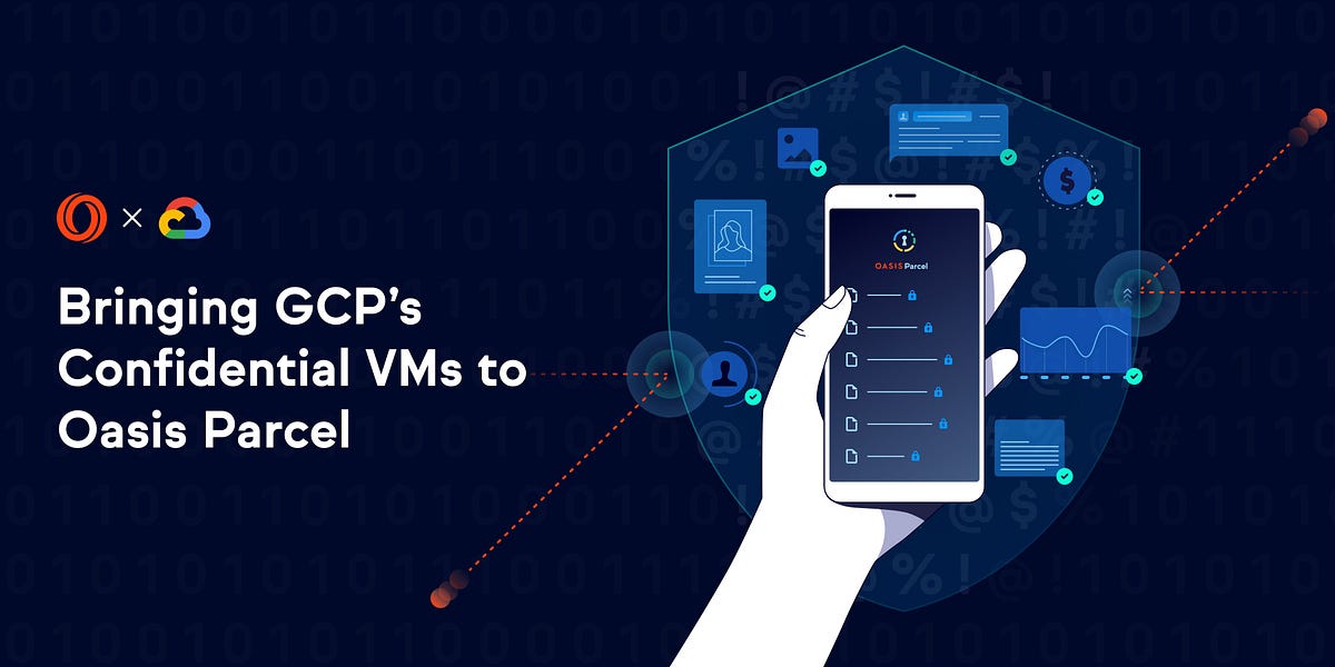 Bringing GCP’s Confidential VMs to Oasis Parcel by The Oasis Labs