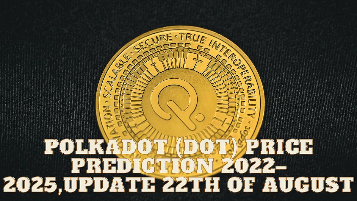 Polkadot (DOT) Price Prediction 20222025,update 22th of August by