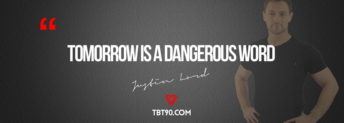 tomorrow-is-a-dangerous-word-tomorrow-is-the-most-dangerous-word-in