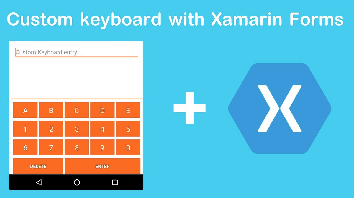 How to create a custom keyboard with Xamarin Forms (Android) by Fabricio Bertani The Startup