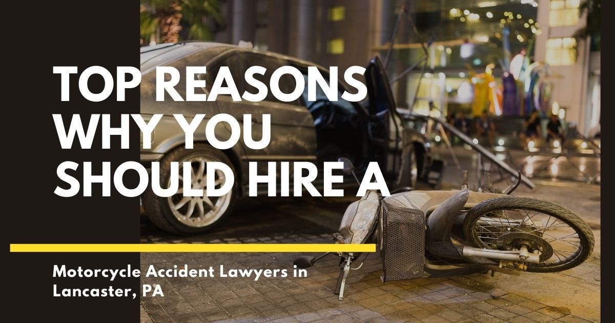 Top reasons why you should hire a Motorcycle Accident Lawyers in Lancaster, PA