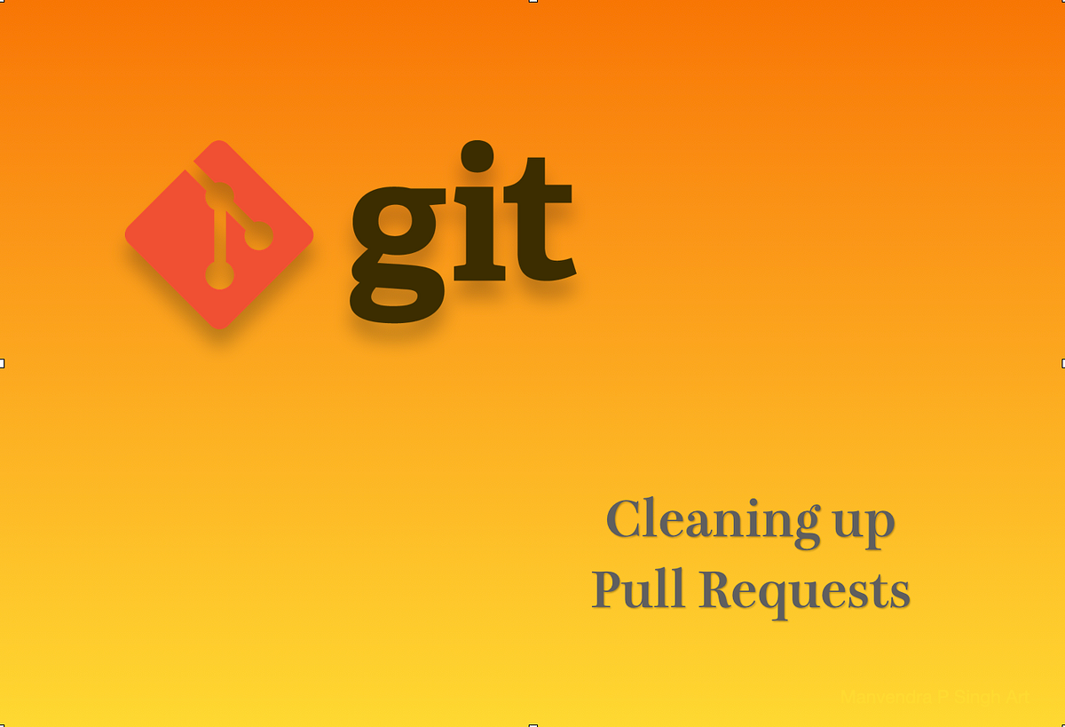Git Series 4 Cleanup Before Pull Requests By Manvendra P Singh git-series-4-cleanup-before-pull-requests-by-manvendra-p-singh