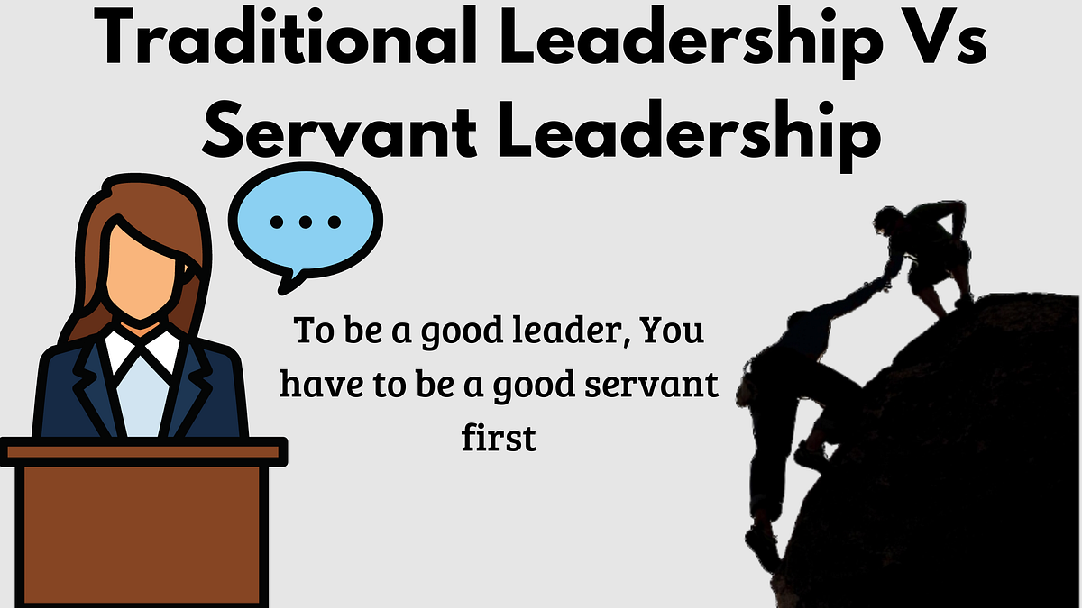 Traditional Leadership Vs Servant Leadership Servant Leadership Theory by Eshan Agrawal Medium