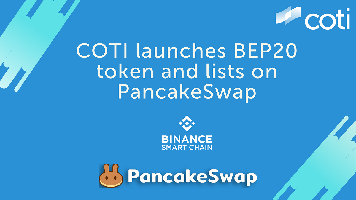 COTI Launches a $COTI BEP20 Token Over Binance Smart Chain and Lists on  PancakeSwap | by COTI | COTI | Medium