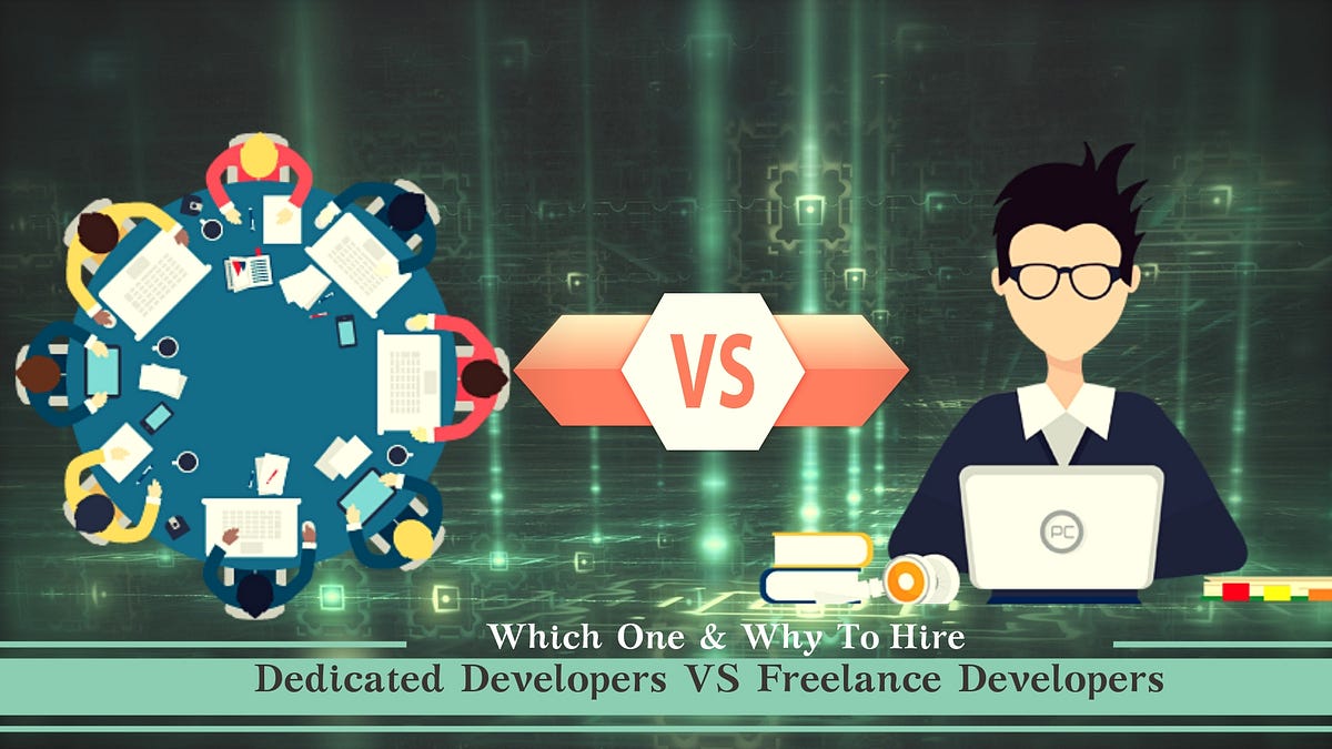 Which One & Why To Hire: Dedicated Developers VS Freelance Developers ...