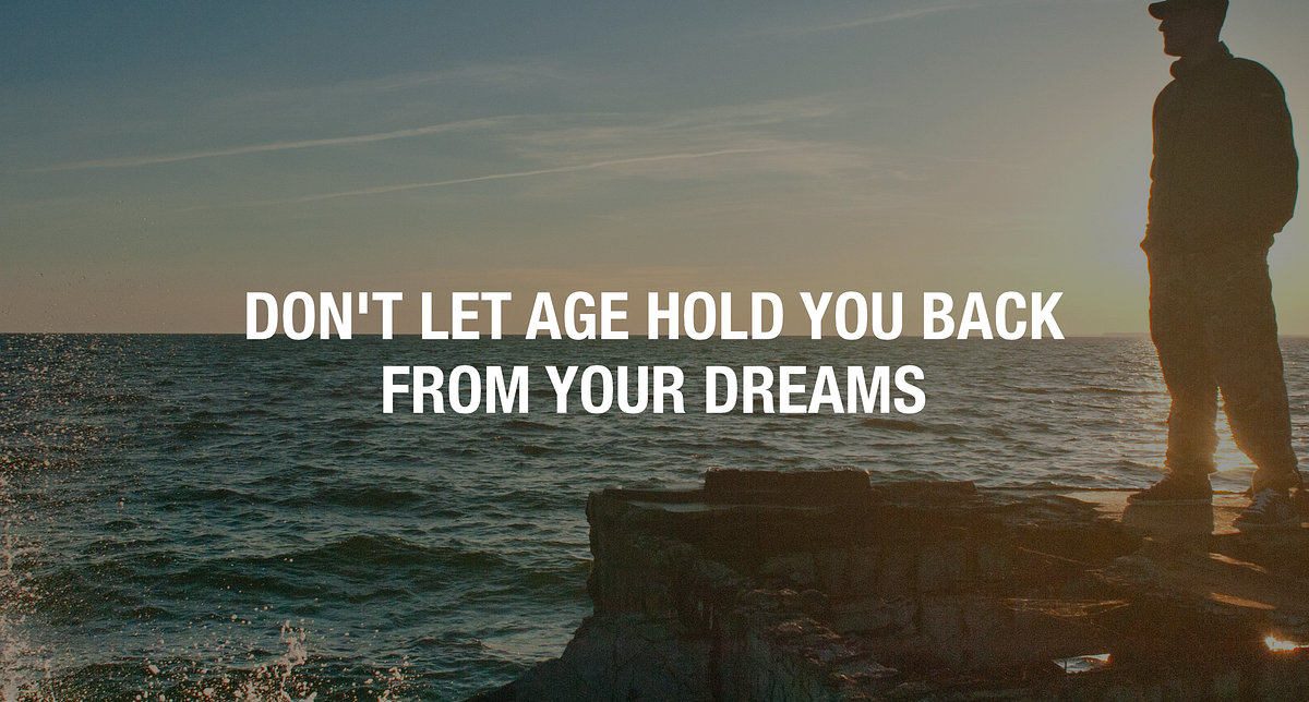 Don’t Let Age Hold You Back From Achieving Your Dreams by Clarice Lin