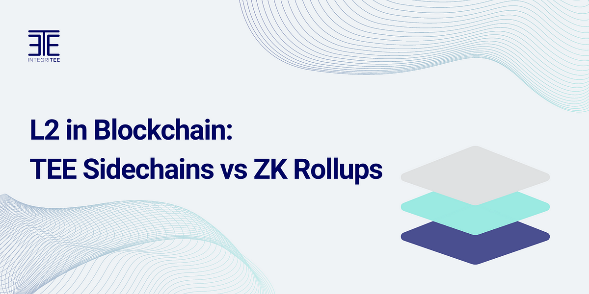 L2 in Blockchain: TEE Sidechains vs ZK Rollups