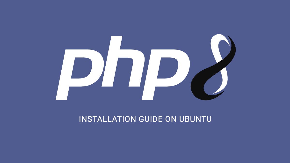 How to install php 8 on ubuntu. this guide let you learn how install… | by  cloudbooklet | medium