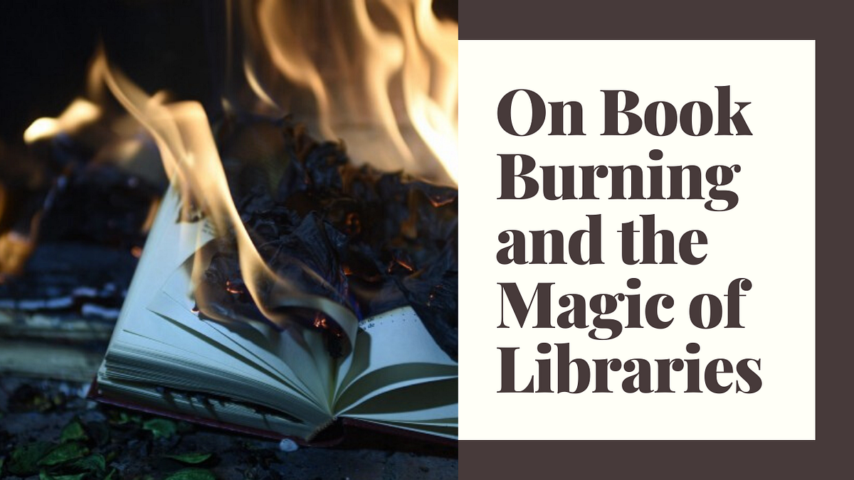 On Book Burning and the Magic of Libraries | by Diane Callahan | Medium