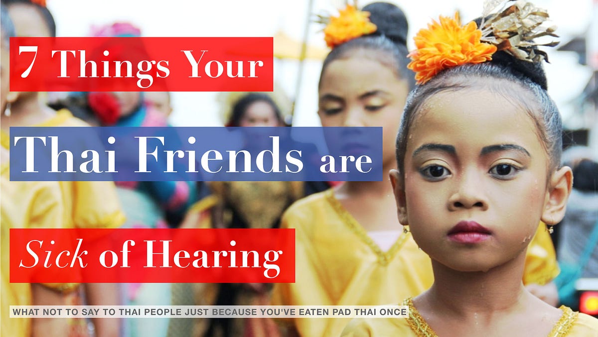 7 Things Your Thai Friends are Sick of Hearing | by May Cat | Medium